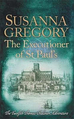 The Executioner Of St Paul's (Thomas Chaloner Adventure, Bk. 12)