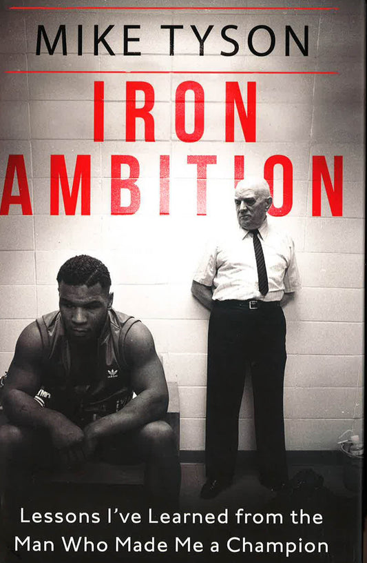 Iron Ambition : Lessons I'Ve Learned From The Man Who Made Me A Champion