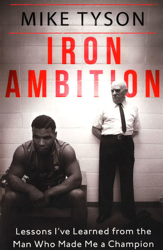 Iron Ambition: Lessons I'Ve Learned From The Man Who Made Me A Champion