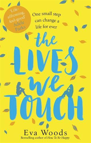 The Lives We Touch: The Unmissable. Uplifting Read From The Bestselling Author Of How To Be Happy