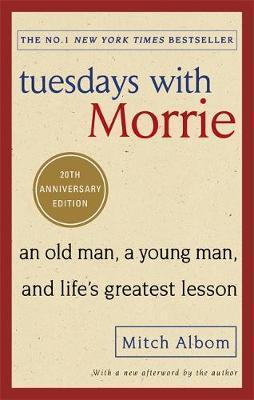 Tuesdays With Morrie: An Old Man, A Young Man, And Life's Greatest Lesson