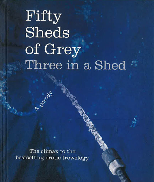 Fifty Sheds Of Grey: Three In A Shed: A Parody