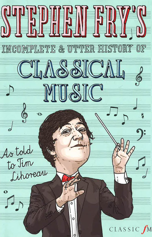 Stephen Fry's Incomplete & Utter History Of Classic Music