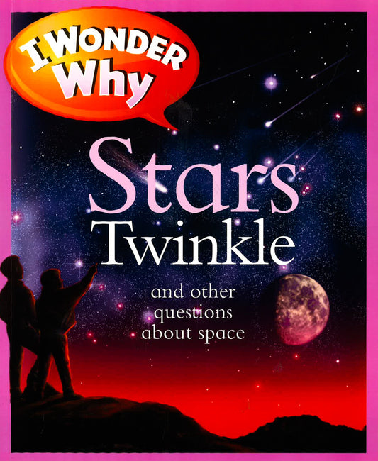 I Wonder Why: Stars Twinkle And Other Questions About Space