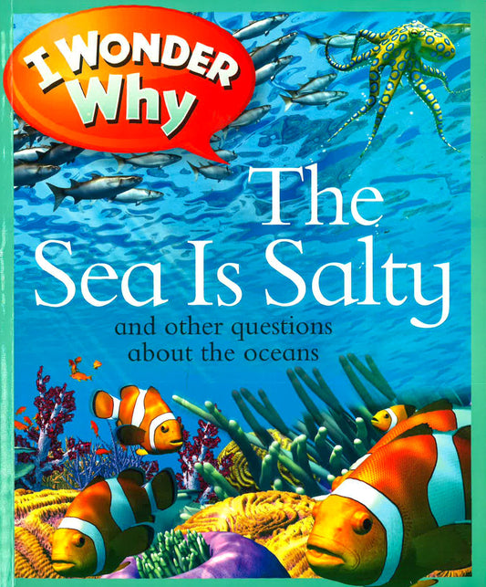 I Wonder Why: The Sea Is Salty And Other Questions About The Oceans