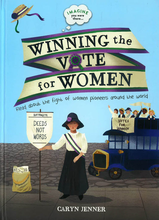 Imagine You Were There... Winning The Vote For Women