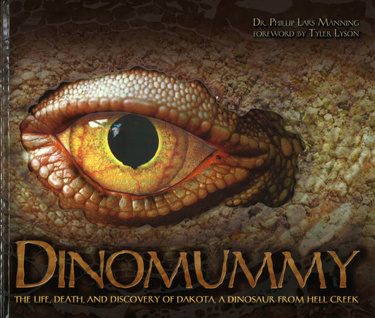Dinomummy : The Life, Death, And Discovery Of Dakota, A Dinosaur From Hell Creek