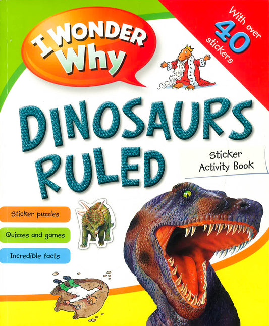 I Wonder Why Dinosaurs Ruled Sticker Activity Book