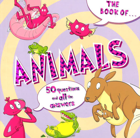 The Book Of Animals : 50 Questions And All The Answers