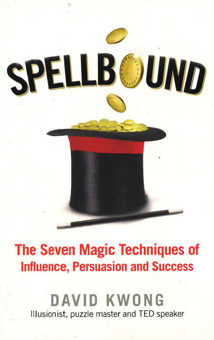 Spellbound: The Seven Magic Techniques Of Influence, Persuasion And Success