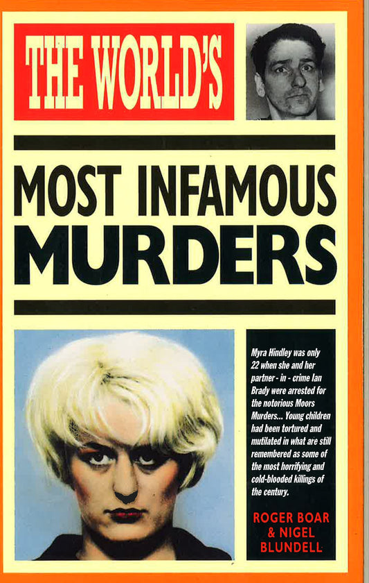 The Worlds Greatest Most Infamous Murderers
