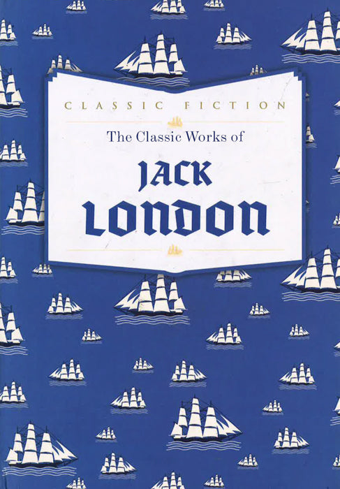The Classic Works Of Jack London