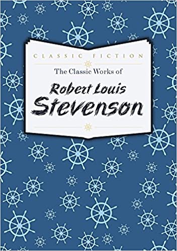 The Classic Works Of Robert Louis Stevenson