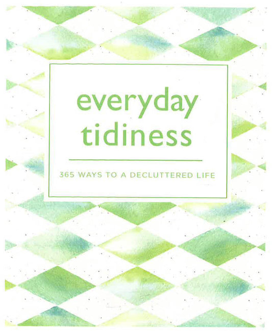 Everyday Tidiness : 365 Ways To A Decluttered Life