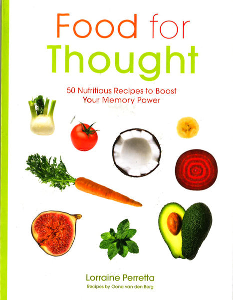 Food For Thought: 50 Nutritious Recipes To Boost Your Memory Power