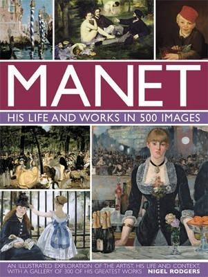 Manet : His Life & Work In 500 Images