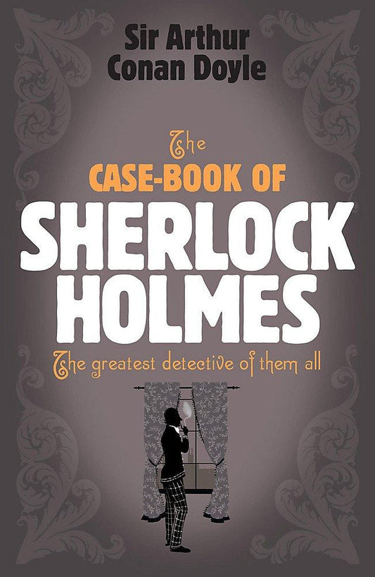 The Case-Book Of Sherlock Holmes