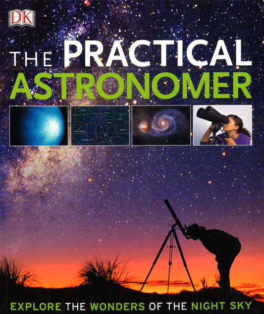 Practical Astronomer: Explore The Wonders Of The Night Sky