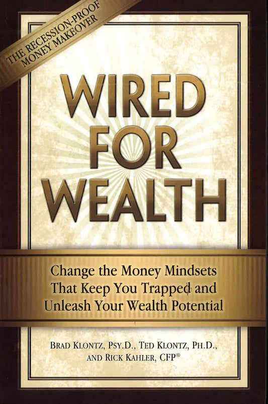 Wired For Wealth: Change The Money Mindsets That Keep You Trapped And Unleash Your Wealth Potential