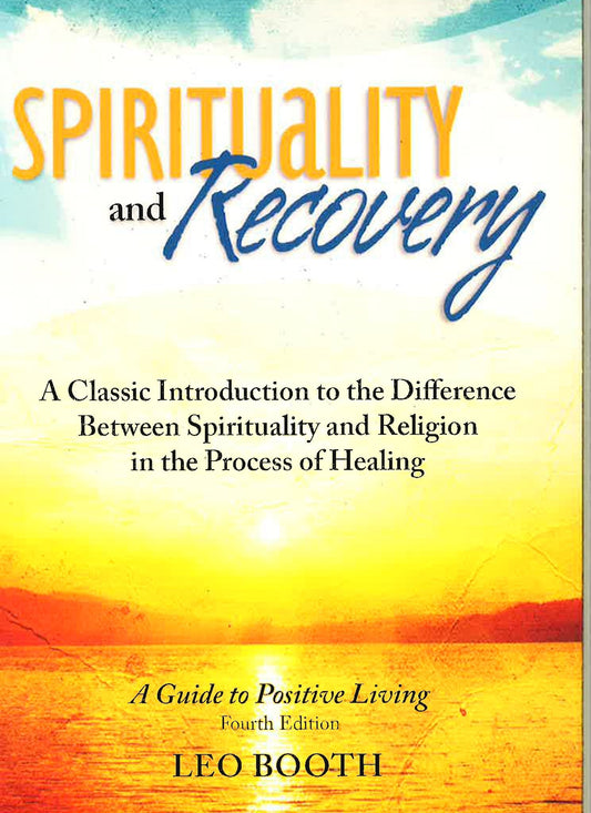 Spirituality And Recovery: A Classic Introduction To The Difference Between Spirituality And Re