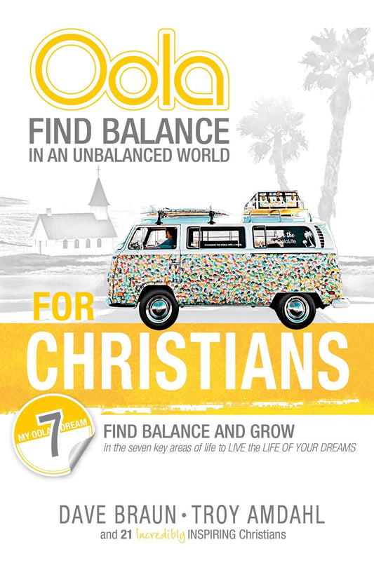 Oola For Christians: Find Balance In An Unbalanced World--Find Balance And Grow In The 7 Key Areas Of Life To Live The Life Of Your Dreams