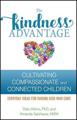 The Kindness Advantage : Cultivating Compassionate And Connected Children