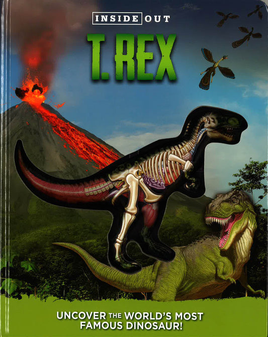 Inside Out T. Rex: Explore The World's Most Famous Dinosaur!