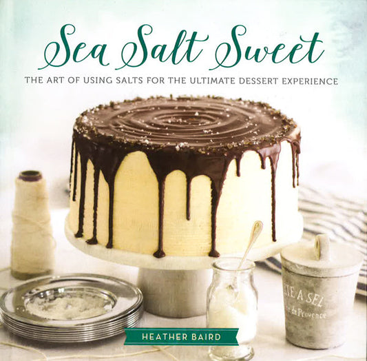 Sea Salt Sweet: The Art Of Using Salts For The Ultimate Dessert Experience