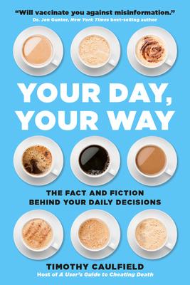 Your Day, Your Way: The Fact And Fiction Behind Your Daily Decisions