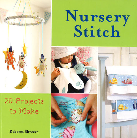 Nursery Stitch: 20 Projects To Make