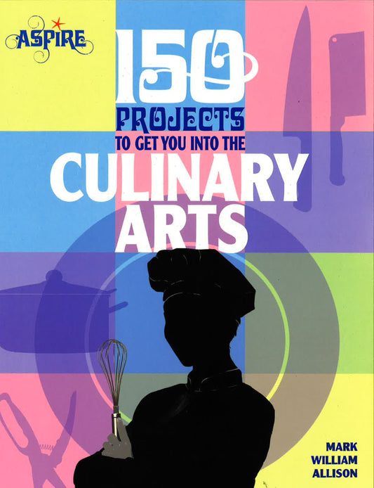 150 Projects To Get You Into The Culinary Arts