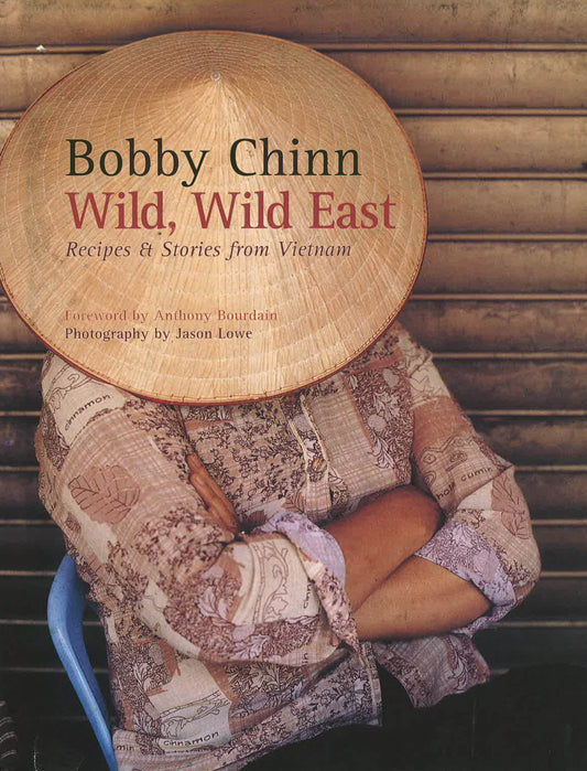 Wild, Wild East: Recipes And Stories From Vietnam