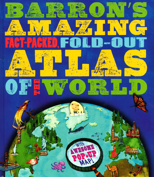 Barron's Amazing Fact-Packed, Fold-Out Atlas Of The World
