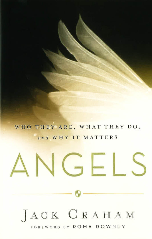 Angels: Who They Are, What They Do, And Why It Matters