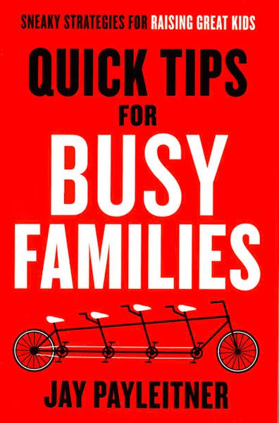 [Bargain Corner] Quick Tips For Busy Families : Sneaky Strategies For Raising Great Kids