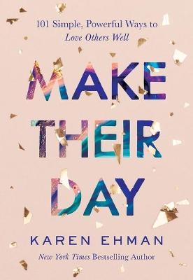 Make Their Day - 101 Simple, Powerful Ways to Love Others Well