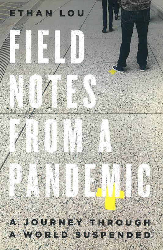 Field Notes From A Pandemic: A Journey Through A Suspended World