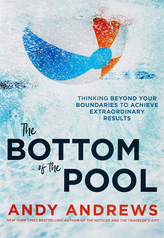 The Bottom of the Pool: Thinking Beyond Your Boundaries to Achieve Extraordinary Results