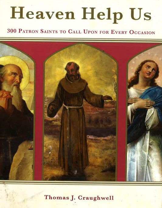 Heaven Help Us: 300 Patron Saints To Call Upon For Every Occasion