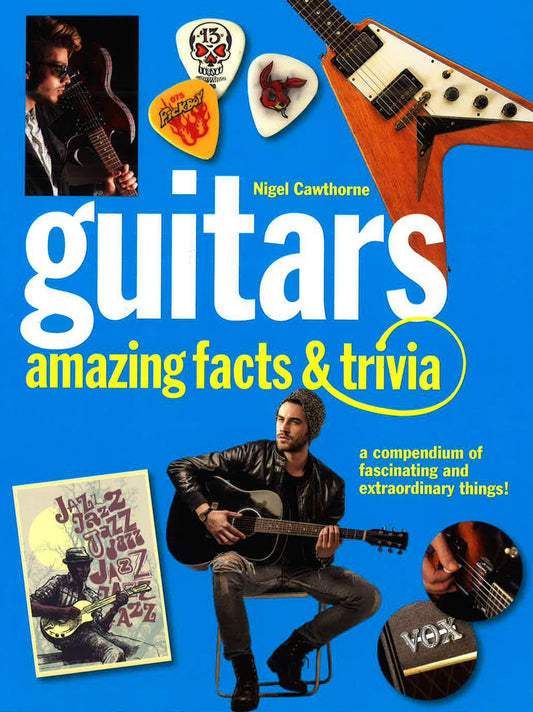 Guitars Amazing Facts And Trivia