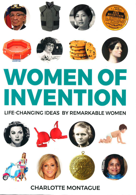 Women Of Invention: Life-Changing Ideas By Remarkable Women