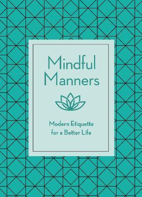 Mindful Manners: Modern Etiquette For A Better Life