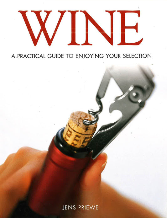 Wine : A Practical Guide To Enjoying Your Selection