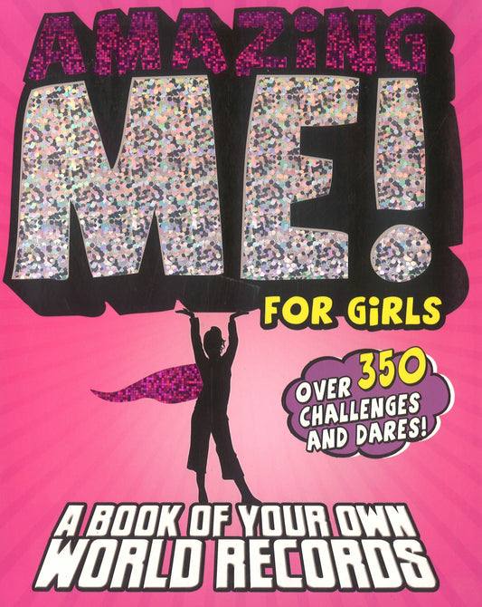 Amazing Me! For Girls: A Book Of Your Own World Records