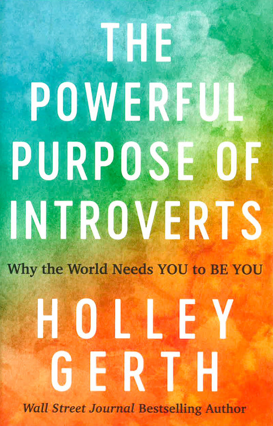The Powerful Purpose Of Introverts: Why The World Needs You To Be You