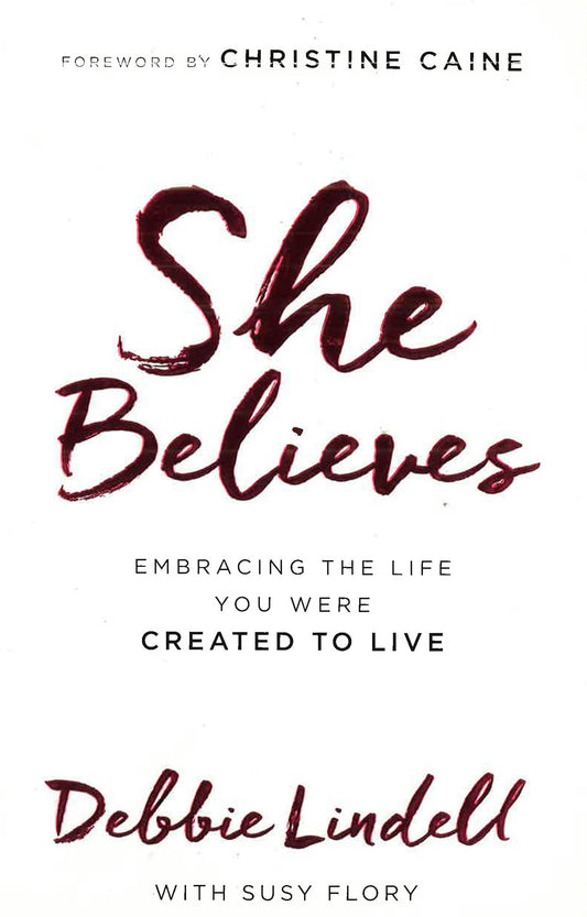 She Believes: Embracing The Life You Were Created To Live