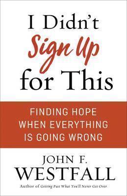 I Didn't Sign Up For This : Finding Hope When Everything Is Going Wrong