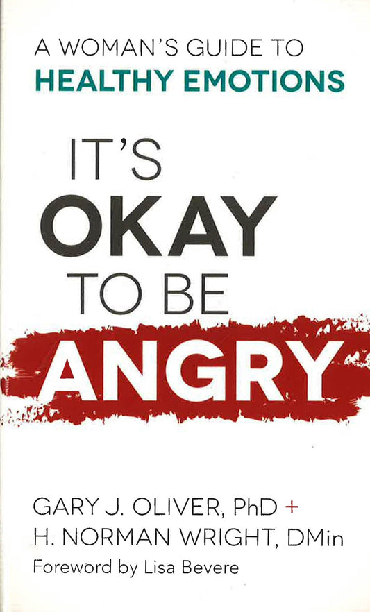 It's Okay To Be Angry: A Woman's Guide To Healthy Emotions