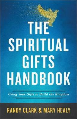 The Spiritual Gifts Handbook : Using Your Gifts To Build The Kingdom