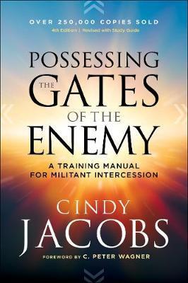 Possessing The Gates Of The Enemy : A Training Manual For Militant Intercession